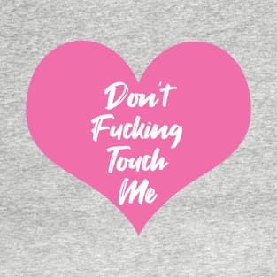 Don't Fucking Touch Me T-Shirt